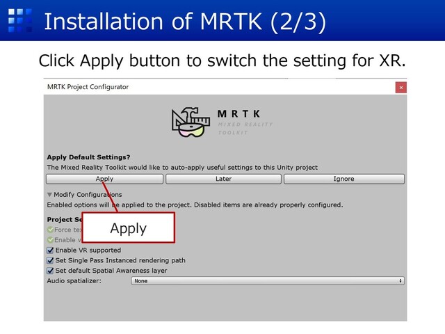Installation of MRTK (2/3)
Apply
Click Apply button to switch the setting for XR.
