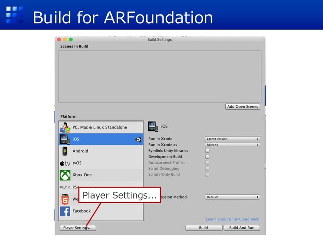 Build for ARFoundation
Player Settings...
