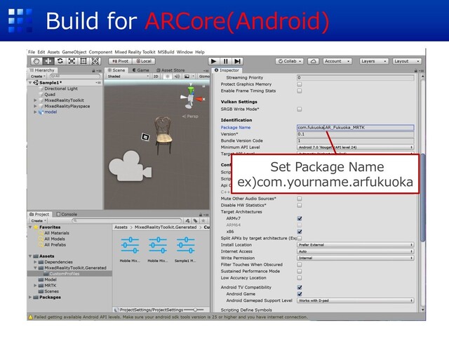 Build for ARCore(Android)
Set Package Name
ex)com.yourname.arfukuoka
