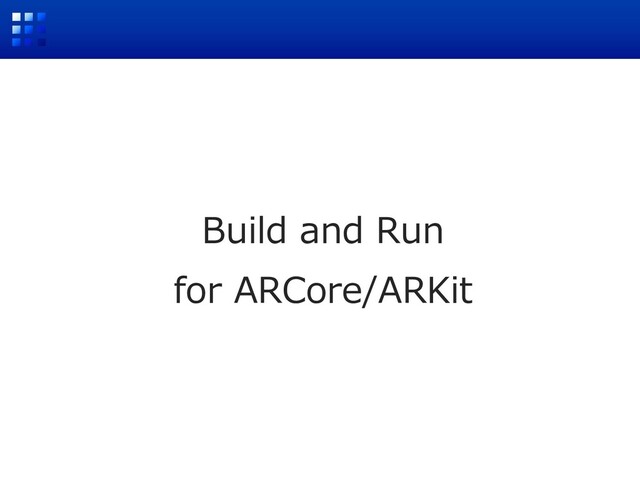 Build and Run
for ARCore/ARKit
