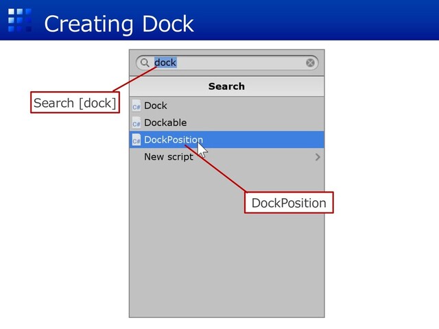 Creating Dock
Search [dock]
DockPosition

