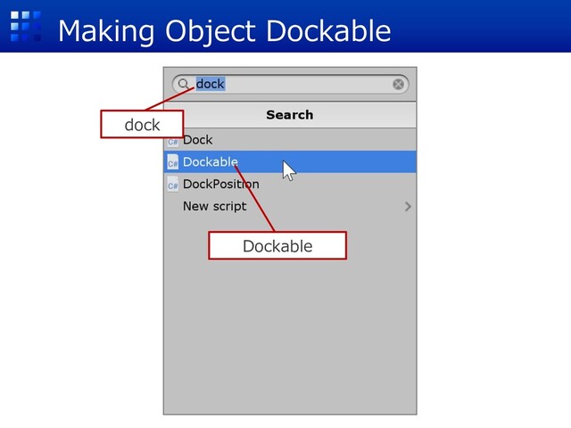 Making Object Dockable
dock
Dockable
