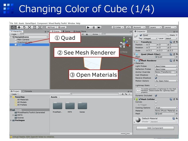Changing Color of Cube (1/4)
① Quad
② See Mesh Renderer
③ Open Materials
