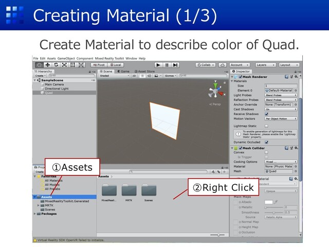 Creating Material (1/3)
Create Material to describe color of Quad.
①Assets
②Right Click
