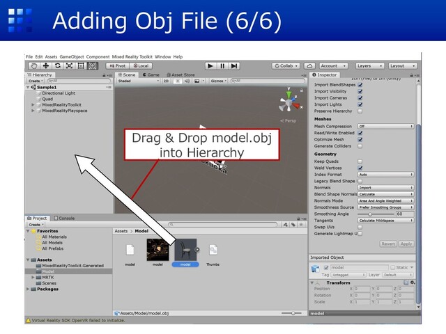 Adding Obj File (6/6)
Drag & Drop model.obj
into Hierarchy
