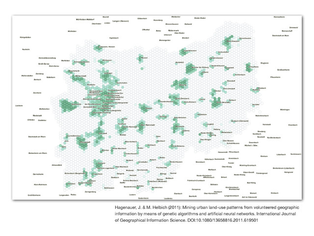 Hagenauer, J. & M. Helbich (2011): Mining urban land-use patterns from volunteered geographic
information by means of genetic algorithms and artiﬁcial neural networks. International Journal
of Geographical Information Science. DOI:10.1080/13658816.2011.619501
