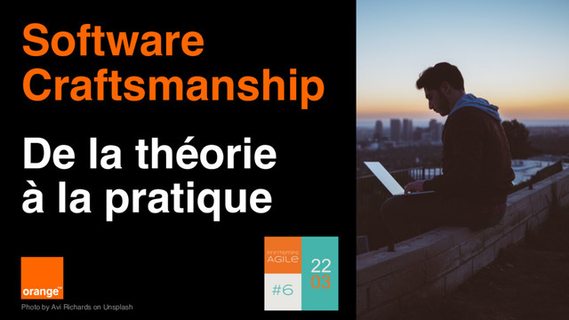 1
Software
Craftsmanship
De la théorie
à la pratique
Photo by Avi Richards on Unsplash
