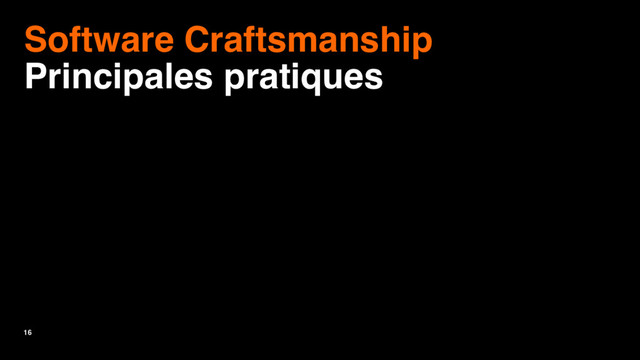 16
Software Craftsmanship
Principales pratiques
