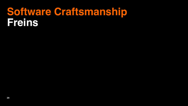 29
Software Craftsmanship
Freins
