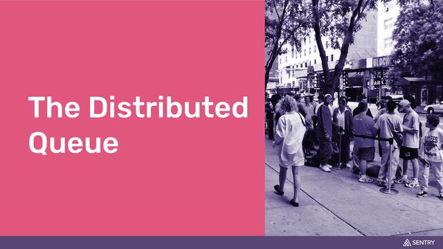 The Distributed
Queue
