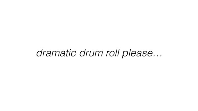dramatic drum roll please…
