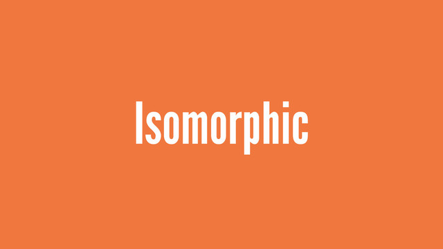 Isomorphic
