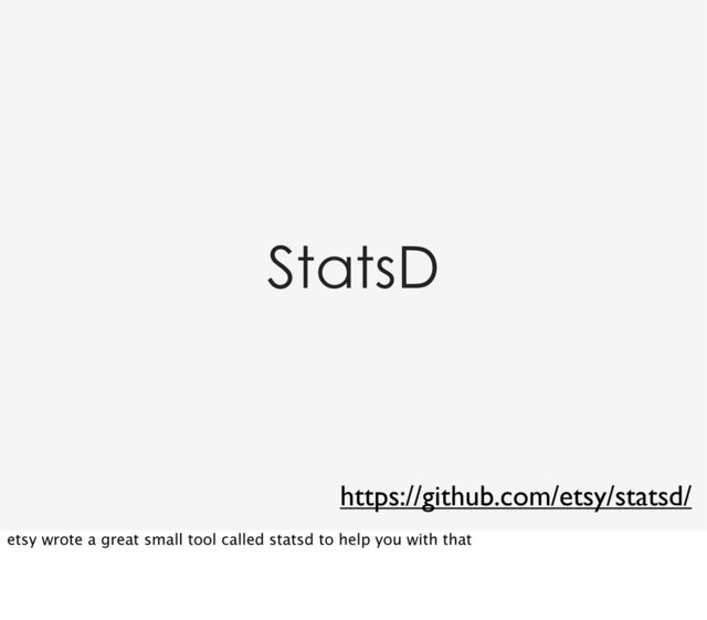 StatsD
https://github.com/etsy/statsd/
etsy wrote a great small tool called statsd to help you with that
