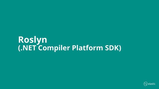 3
Roslyn
(.NET Compiler Platform SDK)
