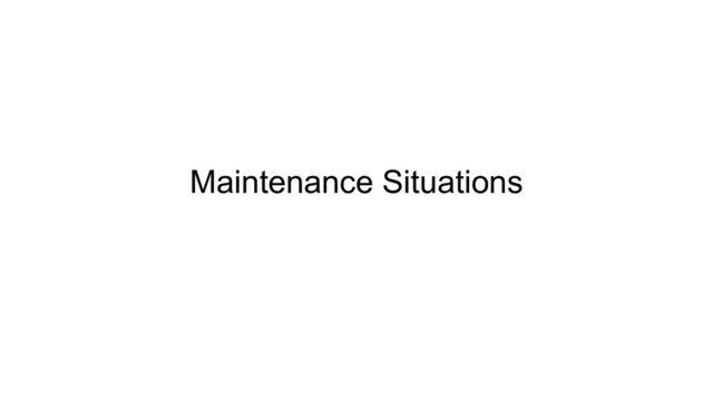 Maintenance Situations
