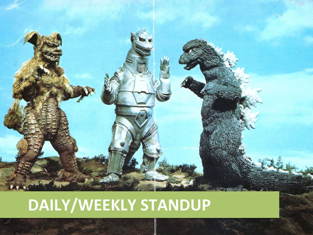 DAILY/WEEKLY	  STANDUP	  
