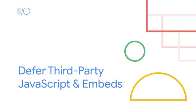 Defer Third-Party
JavaScript & Embeds
