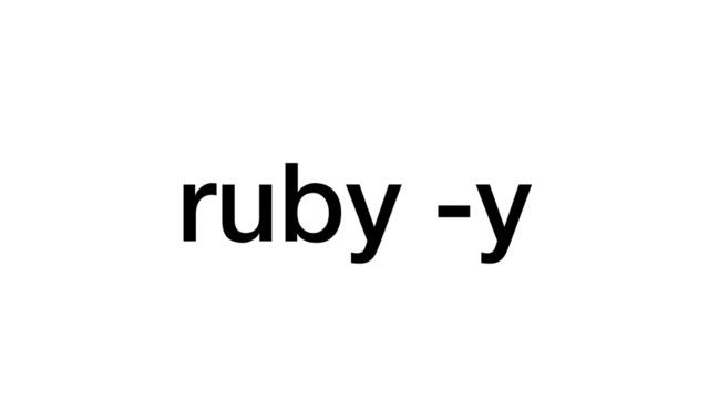 ruby -y
