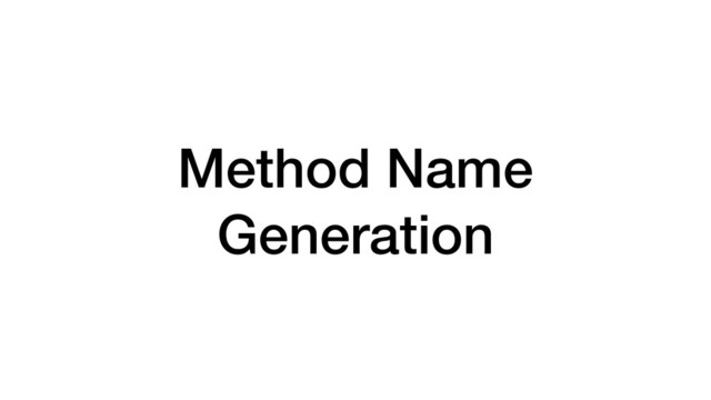 Method Name
Generation

