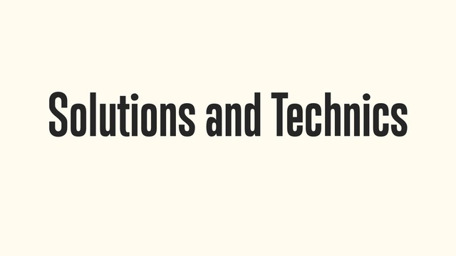 Solutions and Technics
