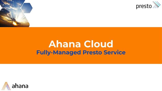 Ahana Cloud
Fully-Managed Presto Service
