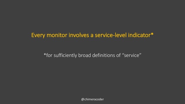 Every monitor involves a service-level indicator*
@chimeracoder
*for sufficiently broad definitions of “service”
