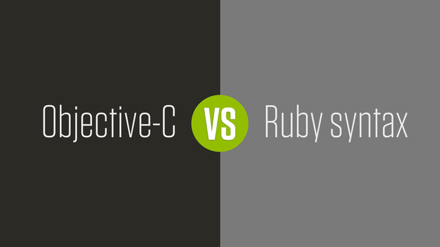 VS
Objective-C Ruby syntax
