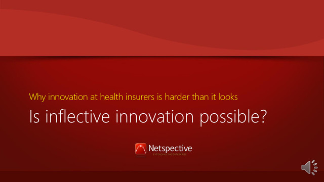 Is inflective innovation possible?
Why innovation at health insurers is harder than it looks

