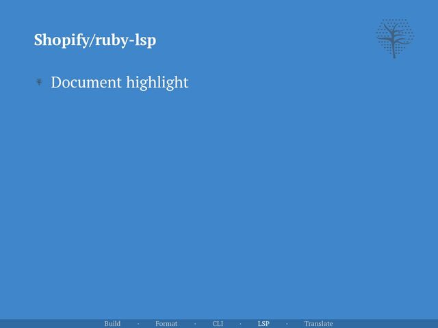 Shopify/ruby-lsp
Document highlight
Build · Format · CLI · LSP · Translate

