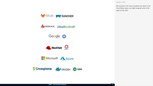 VSHN – The DevOps Company
We’re partners with many companies very active in the
Cloud Native space, you might recognize some of the
logos on this slide.
Speaker notes
5
