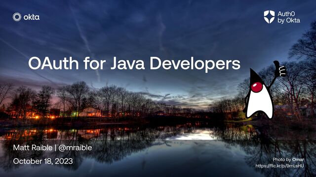 OAuth for Java Developers
Matt Raible | @mraible


October 18, 2023 Photo by Omar


https://flic.kr/p/9mLsHU
