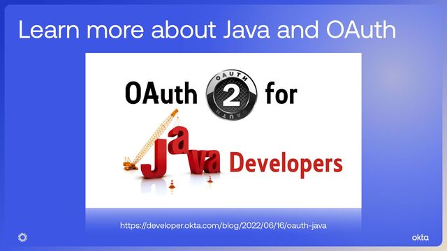 Learn more about Java and OAuth
https://developer.okta.com/blog/2022/06/16/oauth-java
