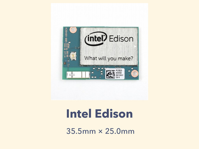Intel Edison
35.5mm × 25.0mm
