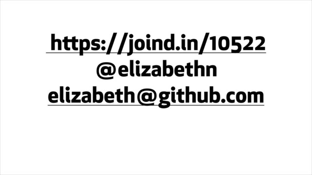https://joind.in/10522
@elizabethn
elizabeth@github.com
