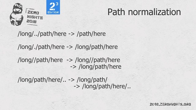 Path normalization
/long/../path/here -> /path/here
/long/./path/here -> /long/path/here
/long//path/here -> /long//path/here
-> /long/path/here
/long/path/here/.. -> /long/path/
-> /long/path/here/..
