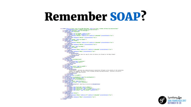 Remember SOAP?

























Prose in the spec does not specify that attributes are allowed on the Body element















'encodingStyle' indicates any canonicalization conventions followed in the contents of the containing
element. For example, the value 'http://schemas.xmlsoap.org/soap/encoding/' indicates the pattern
described in SOAP specification











Fault reporting structure















