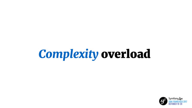Complexity overload
