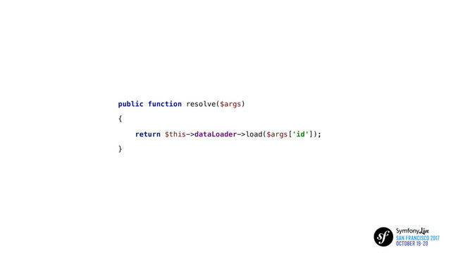 public function resolve($args)
{
return $this->dataLoader->load($args['id']);
}
