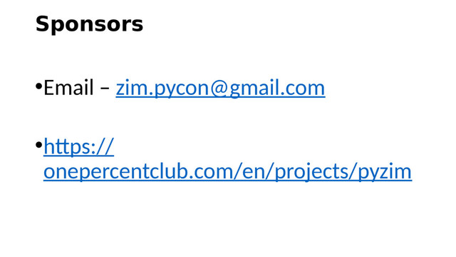 Sponsors
•Email – zim.pycon@gmail.com
•https://
onepercentclub.com/en/projects/pyzim
