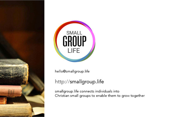 hello@smallgroup.life
	  
http://smallgroup.life
smallgroup.life connects individuals into
Christian small groups to enable them to grow together
	  
	  
