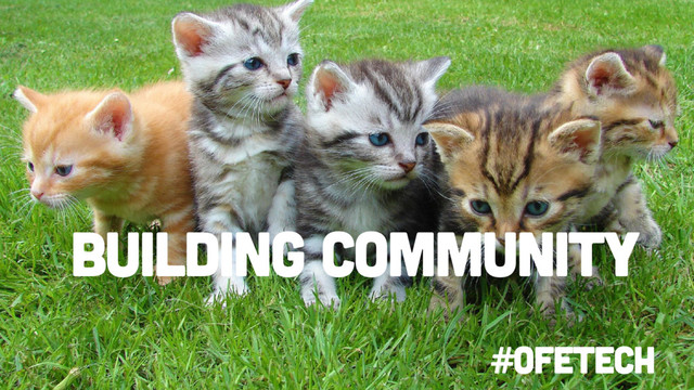 Building community
#OFETECH
