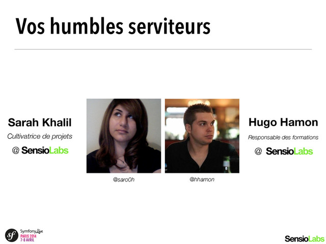 Vos humbles serviteurs
Sarah Khalil
Cultivatrice de projets
@
Hugo Hamon
Responsable des formations
@
@hhamon
@saro0h
