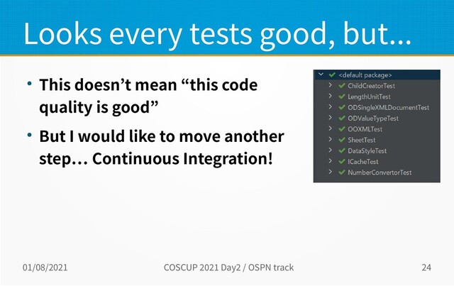 01/08/2021 COSCUP 2021 Day2 / OSPN track 24
Looks every tests good, but...
● This doesn’t mean “this code
quality is good”
● But I would like to move another
step… Continuous Integration!
