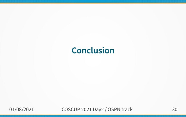 01/08/2021 COSCUP 2021 Day2 / OSPN track 30
Conclusion
