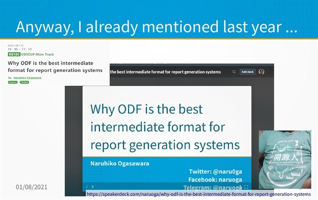 01/08/2021 COSCUP 2021 Day2 / OSPN track 9
Anyway, I already mentioned last year ...
https://speakerdeck.com/naruoga/why-odf-is-the-best-intermediate-format-for-report-generation-systems
