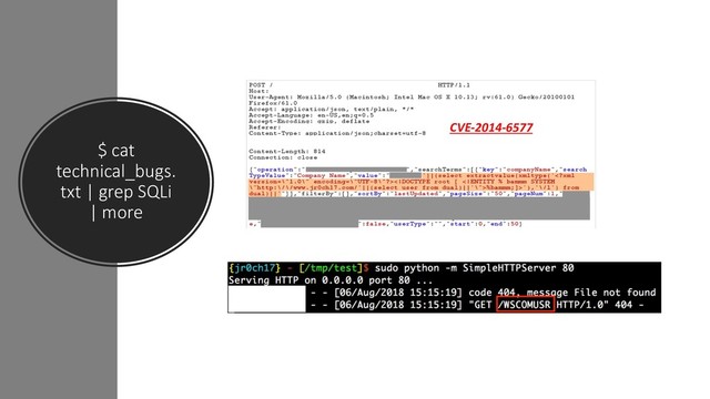 $ cat
technical_bugs.
txt | grep SQLi
| more
CVE-2014-6577
