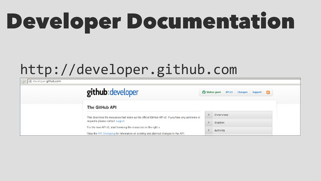 Developer Documentation
http://developer.github.com
