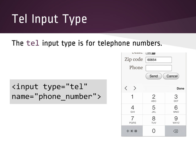 Tel Input Type
The tel input type is for telephone numbers.

