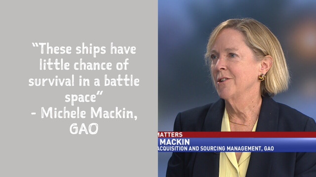 “These ships have
little chance of
survival in a battle
space”
- Michele Mackin,
GAO
