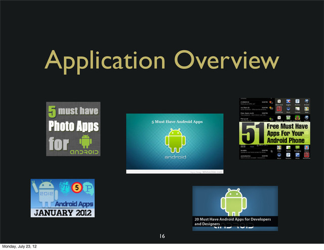 16
Application Overview
Monday, July 23, 12
